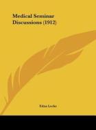 Medical Seminar Discussions (1912) di Edna Locke edito da Kessinger Publishing