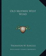Old Mother West Wind di Thornton W. Burgess edito da Kessinger Publishing