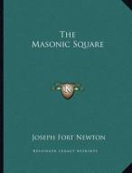 The Masonic Square di Joseph Fort Newton edito da Kessinger Publishing