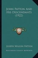 John Patton and His Descendants (1922) di Joseph Wilson Patton edito da Kessinger Publishing