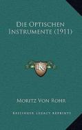 Die Optischen Instrumente (1911) di Moritz Von Rohr edito da Kessinger Publishing