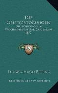 Die Geistesstorungen: Der Schwangeren, Wochnerinnen Und Saugenden (1877) edito da Kessinger Publishing