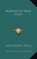 Mother of Mine (1921) di John Frederic Hessel edito da Kessinger Publishing
