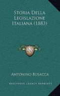 Storia Della Legislazione Italiana (1883) di Antonino Busacca edito da Kessinger Publishing