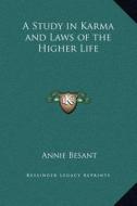A Study in Karma and Laws of the Higher Life di Annie Wood Besant edito da Kessinger Publishing