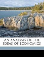 An Analysis Of The Ideas Of Economics di Leslie Pittendrigh Shirres edito da Nabu Press