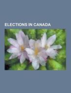 Elections In Canada di Source Wikipedia edito da University-press.org