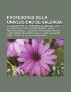 Profesores de la Universidad de Valencia di Fuente Wikipedia edito da Books LLC, Reference Series