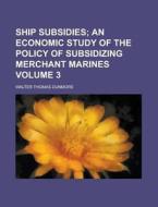 Ship Subsidies Volume 3 di U S Government, Walter Thomas Dunmore edito da Rarebooksclub.com