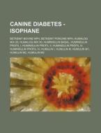 Canine Diabetes - Isophane: Betasint Bov di Source Wikia edito da Books LLC, Wiki Series