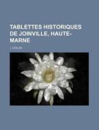 Tablettes Historiques De Joinville, Haute-marne di J. Collin edito da General Books Llc
