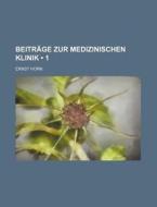 Beitrage Zur Medizinischen Klinik (1 ) di Ernst Horn edito da General Books Llc