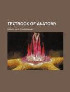 Textbook of Anatomy di Daniel John Cunningham edito da Rarebooksclub.com