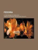 Fedora; A Lyric Drama in Three Acts di Umberto Giordano edito da Rarebooksclub.com
