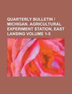 Quarterly Bulletin - Michigan. Agricultural Experiment Station, East Lansing Volume 1-5 di Anonymous edito da Rarebooksclub.com
