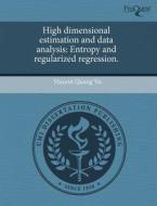 High Dimensional Estimation and Data Analysis: Entropy and Regularized Regression. di Vincent Quang Vu edito da Proquest, Umi Dissertation Publishing