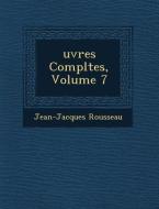 Uvres Completes, Volume 7 di Jean Jacques Rousseau edito da SARASWATI PR