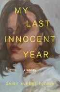 My Last Innocent Year di Daisy Alpert Florin edito da HENRY HOLT