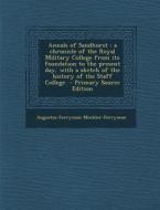 Annals of Sandhurst: A Chronicle of the Royal Military College from Its Foundation to the Present Day, with a Sketch of the History of the di Augustus Ferryman Mockler-Ferryman edito da Nabu Press
