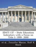 Ed475 137 - State Education Indicators With A Focus On Title I di Jennifer Manise, Rolf K Blank edito da Bibliogov