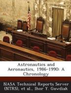 Astronautics And Aeronautics, 1986-1990 di Ihor y Gawdiak edito da Bibliogov