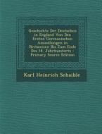 Geschichte Der Deutschen in England Von Den Ersten Germanischen Ansiedlungen in Britannien Bis Zum Ende Des 18. Jahrhunderts di Karl Heinrich Schaible edito da Nabu Press