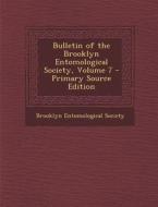 Bulletin of the Brooklyn Entomological Society, Volume 7 edito da Nabu Press