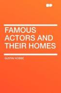 Famous Actors and Their Homes di Gustav Kobbé edito da HardPress Publishing