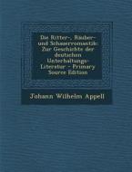 Die Ritter-, Rauber- Und Schauerromantik: Zur Geschichte Der Deutschen Unterhaltungs-Literatur di Johann Wilhelm Appell edito da Nabu Press