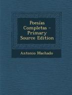 Poesias Completas - Primary Source Edition di Antonio Machado edito da Nabu Press
