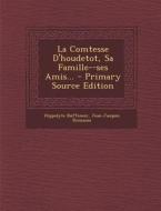 La Comtesse D'Houdetot, Sa Famille--Ses Amis... - Primary Source Edition di Hippolyte Buffenoir, Jean Jacques Rousseau edito da Nabu Press