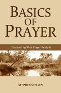 BASICS OF PRAYER di Stephen Nielsen edito da Lulu.com