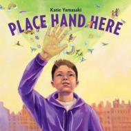 Place Hand Here di Katie Yamasaki edito da NORTON YOUNG READERS