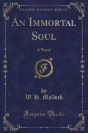 An Immortal Soul di W H Mallock edito da Forgotten Books
