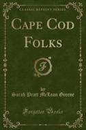 Cape Cod Folks (classic Reprint) di Sarah Pratt McLean Greene edito da Forgotten Books