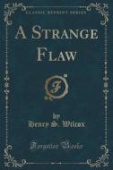 A Strange Flaw (classic Reprint) di Henry S Wilcox edito da Forgotten Books