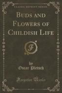 Buds And Flowers Of Childish Life (classic Reprint) di Oscar Pletsch edito da Forgotten Books
