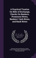 A Practical Treatise On Bills Of Exchange, Checks On Bankers, Promisory Notes, Bankers' Cash Notes, And Bank Notes di Edward Duncan Ingraham, Joseph Story, Joseph Chitty edito da Palala Press
