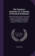 The Teachers' Assistant, Or, A System Of Practical Arithmetic di Stephen Pike edito da Palala Press