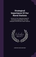 Strategical Importance Of Our Naval Stations di John Richard Edwards edito da Palala Press