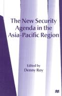 The New Security Agenda in the Asia-Pacific Region di Denny Roy edito da Palgrave Macmillan