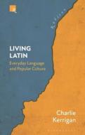 Living Latin di Charlie Kerrigan edito da BLOOMSBURY ACADEMIC