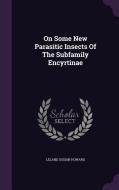 On Some New Parasitic Insects Of The Subfamily Encyrtinae di Leland Ossian Howard edito da Palala Press