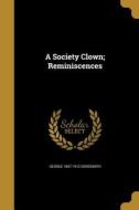 SOCIETY CLOWN REMINISCENCES di George 1847-1912 Grossmith edito da WENTWORTH PR