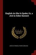 English as She Is Spoke; Or, a Jest in Sober Earnest di Jose Da Fonseca, Pedro Carolino edito da CHIZINE PUBN