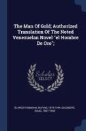 The Man Of Gold; Authorized Translation di BLANCO-FO 1874-1944 edito da Lightning Source Uk Ltd