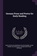 German Prose and Poetry for Early Reading di Hans Christian Andersen, Wilhelm Grimm, Jacob Grimm edito da CHIZINE PUBN