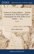 Sermons On Various Subjects. ... By John di JOHN ABERNETHY edito da Lightning Source Uk Ltd