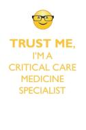 TRUST ME, I'M A CRITICAL CARE MEDICINE SPECIALIST AFFIRMATIONS WORKBOOK Positive Affirmations Workbook. Includes di Affirmations World edito da Positive Life