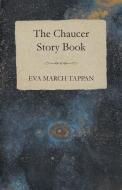 The Chaucer Story Book di Eva March Tappan edito da Marcel Press